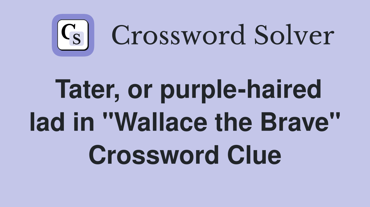 Tater, or purple-haired lad in "Wallace the Brave" Crossword Clue