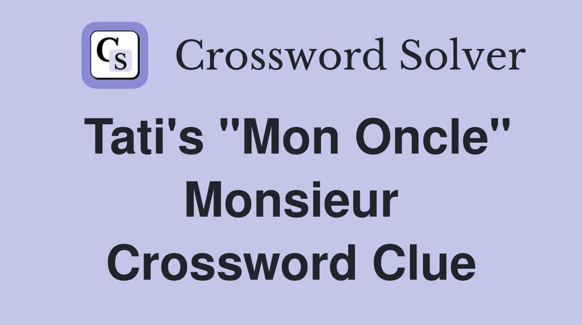 Tati's "Mon Oncle" Monsieur Crossword Clue