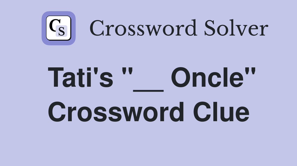 Tati's "__ Oncle" Crossword Clue