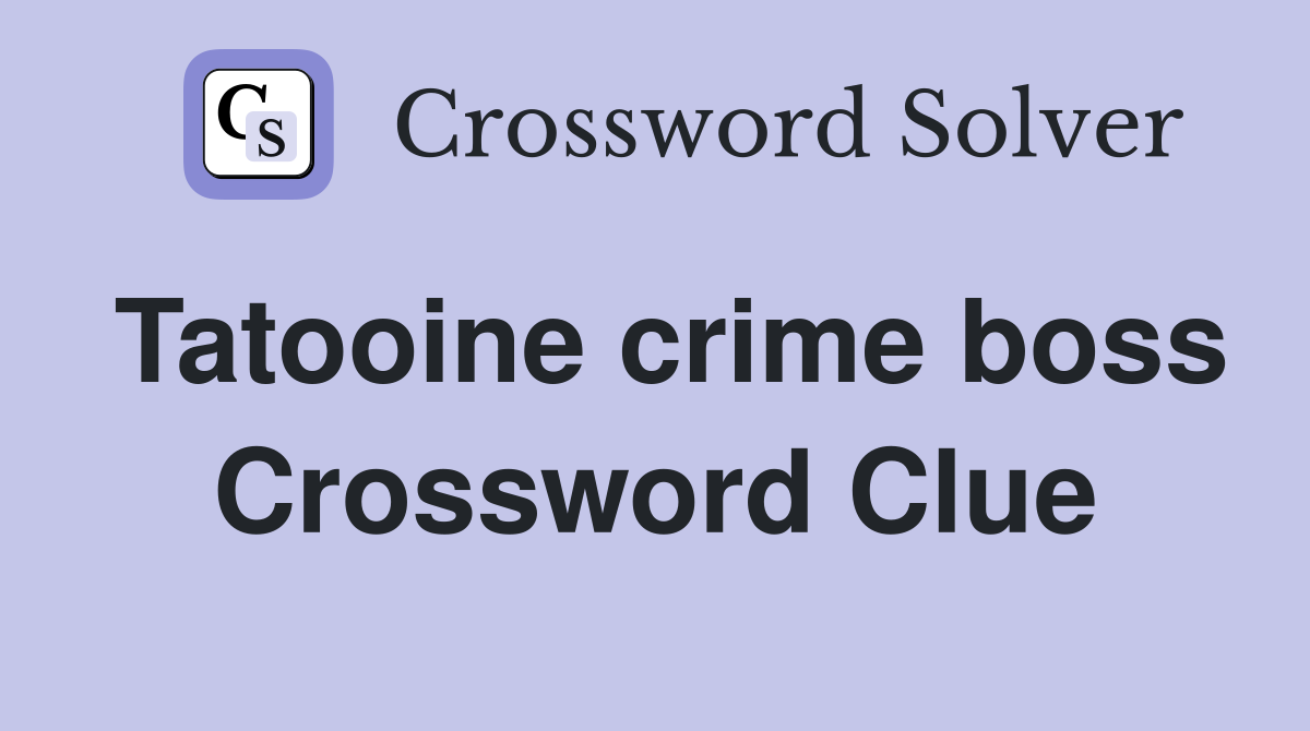Tatooine crime boss Crossword Clue