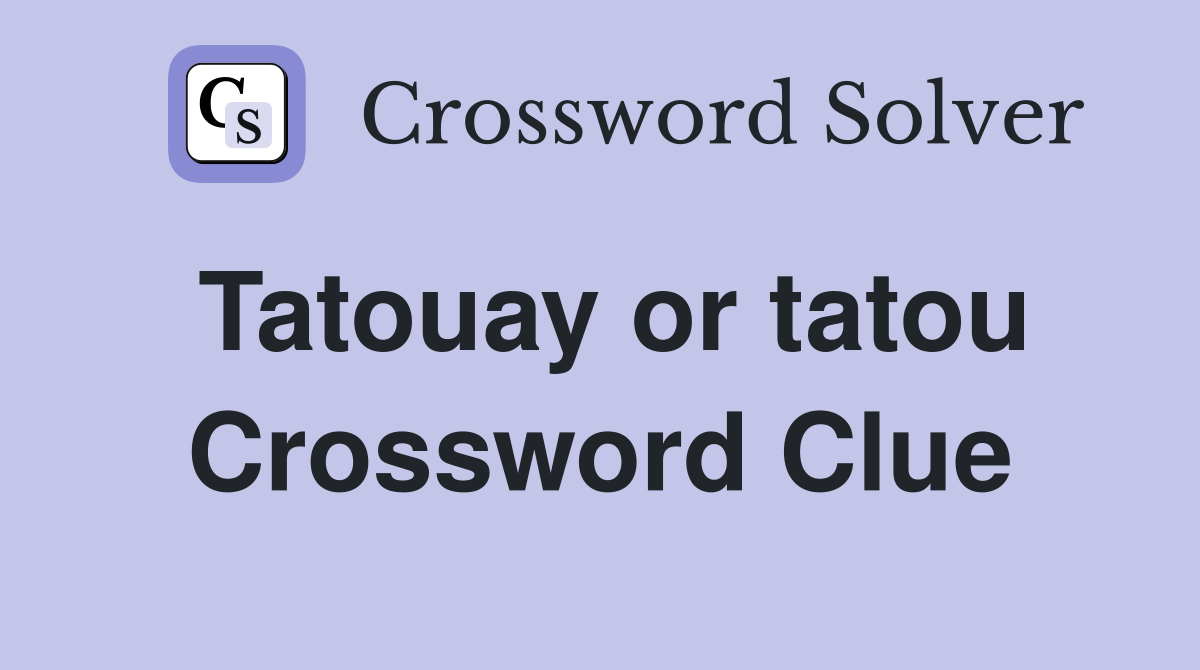Tatouay or tatou Crossword Clue