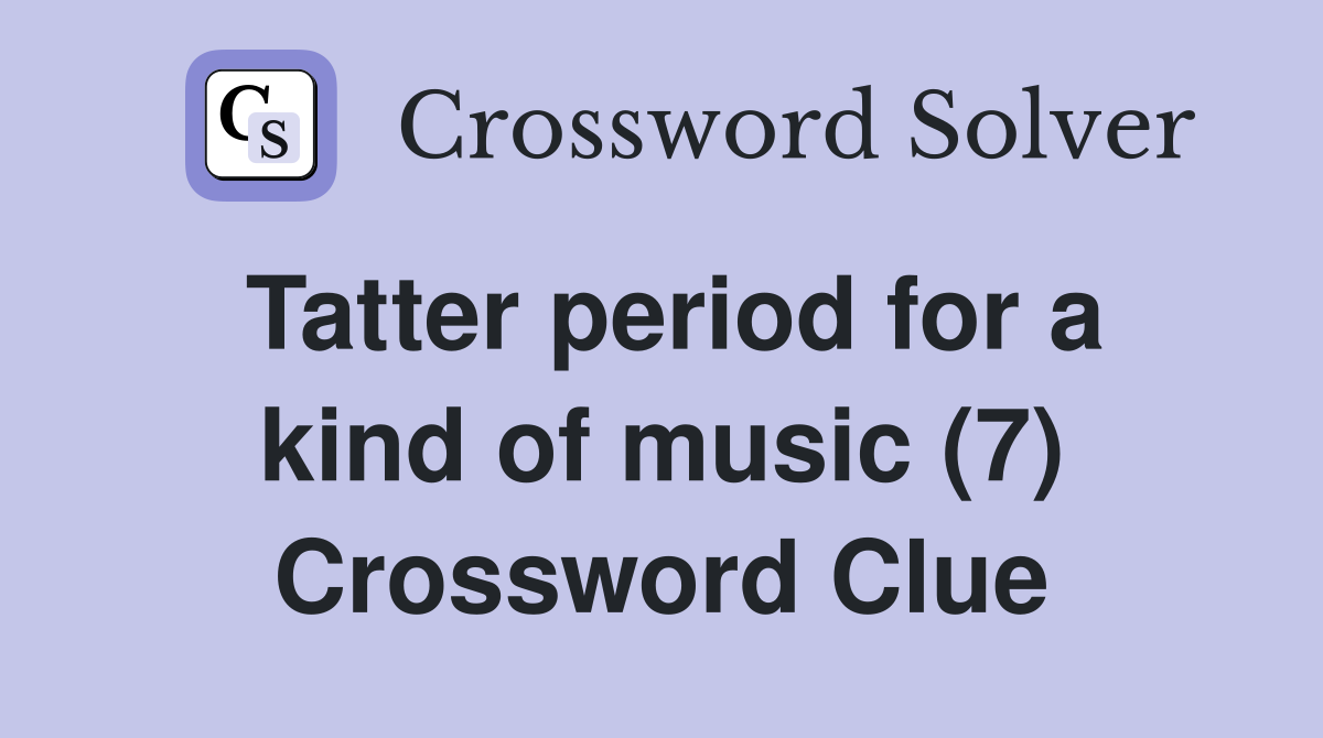 Tatter period for a kind of music (7) Crossword Clue