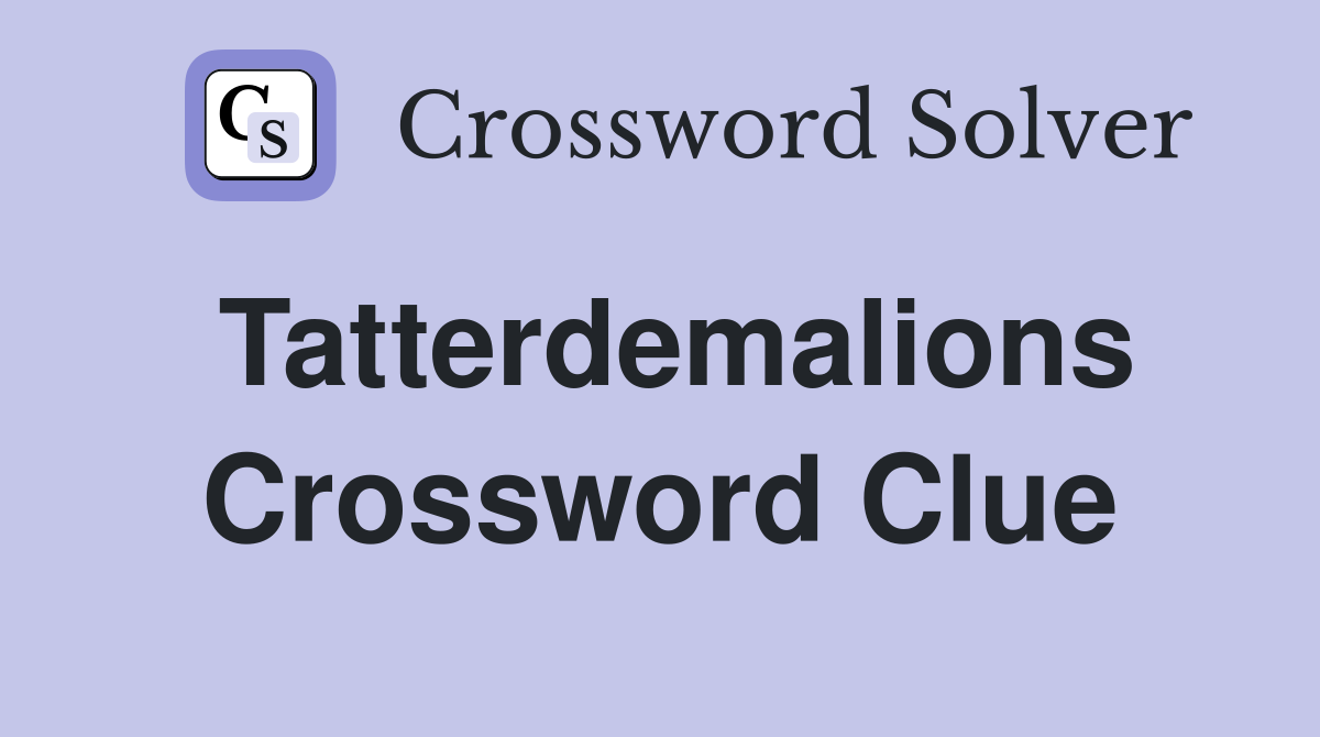 Tatterdemalions Crossword Clue