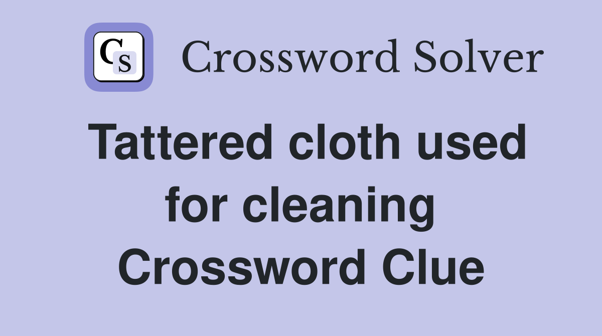 Tattered cloth used for cleaning Crossword Clue