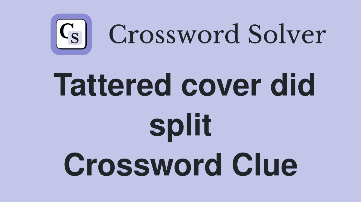 Tattered cover did split Crossword Clue