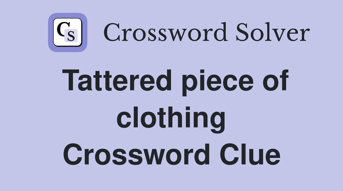Tattered piece of clothing Crossword Clue