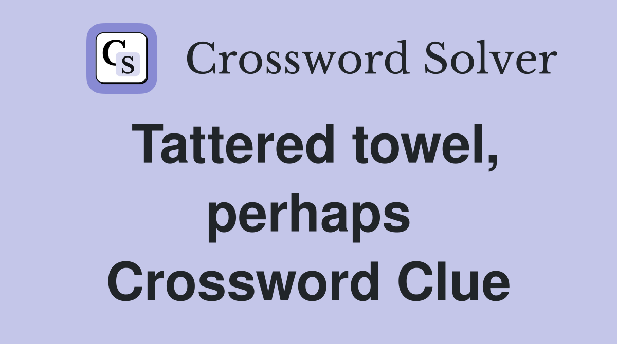 Tattered towel, perhaps Crossword Clue