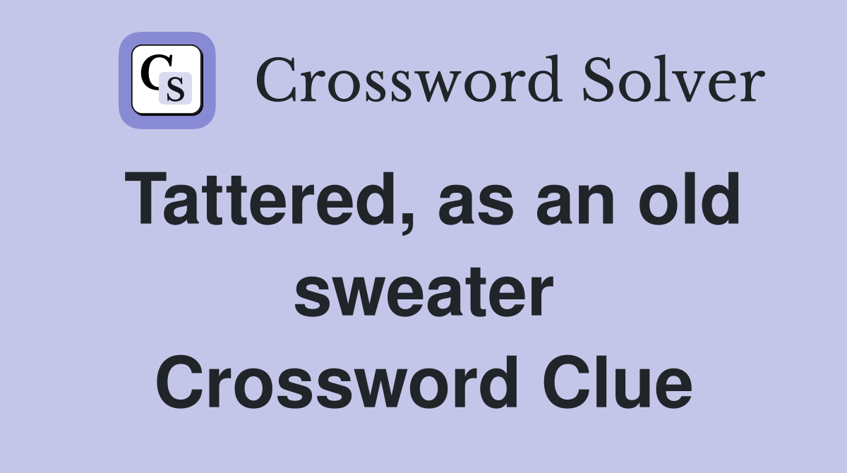 Tattered, as an old sweater Crossword Clue
