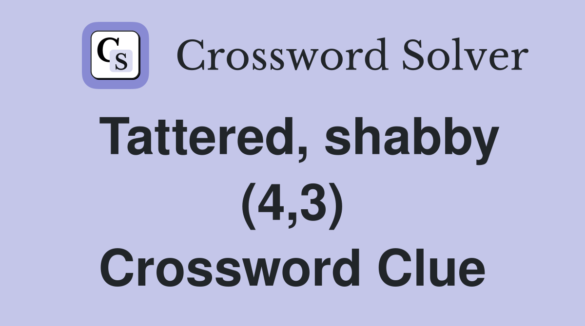 Tattered, shabby (4,3) Crossword Clue