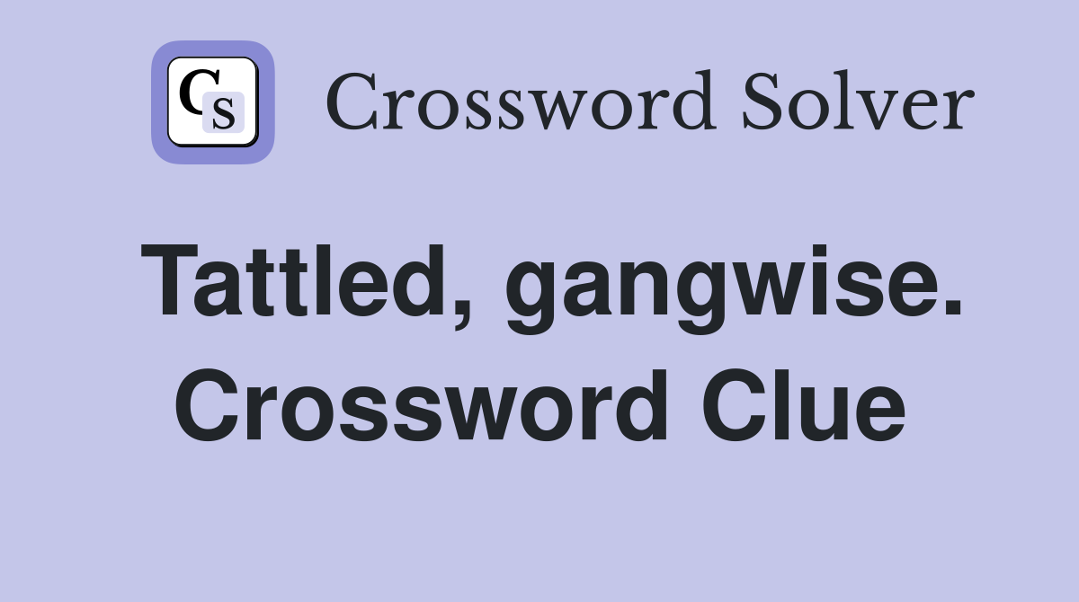 Tattled, gangwise. Crossword Clue