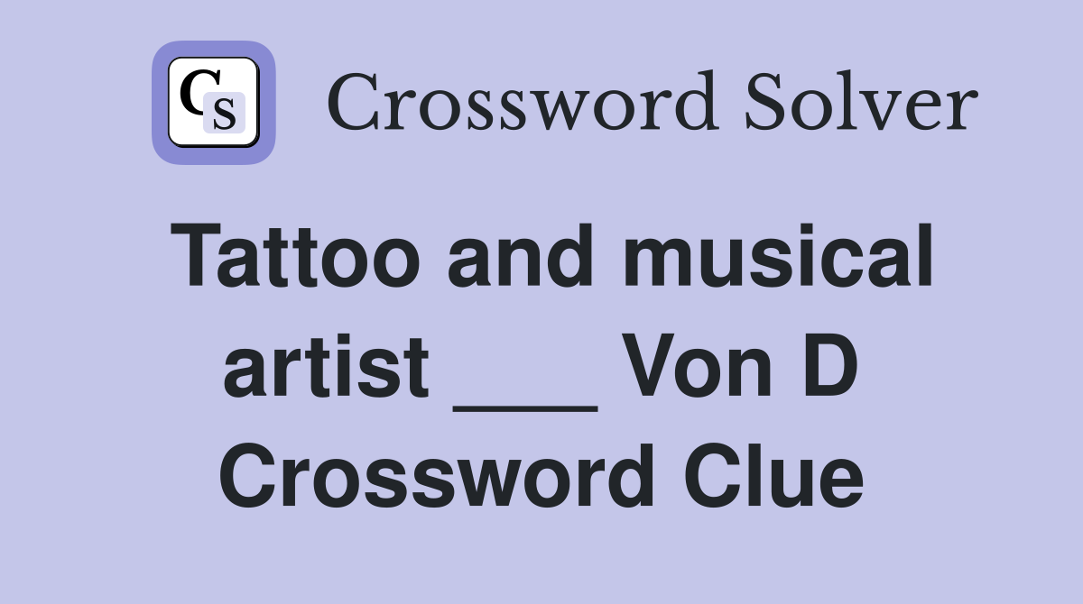 Tattoo and musical artist ___ Von D Crossword Clue