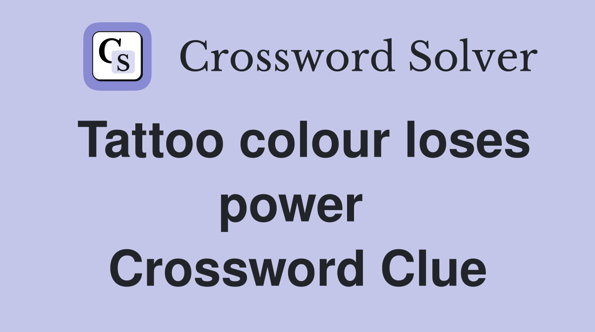 Tattoo colour loses power  Crossword Clue