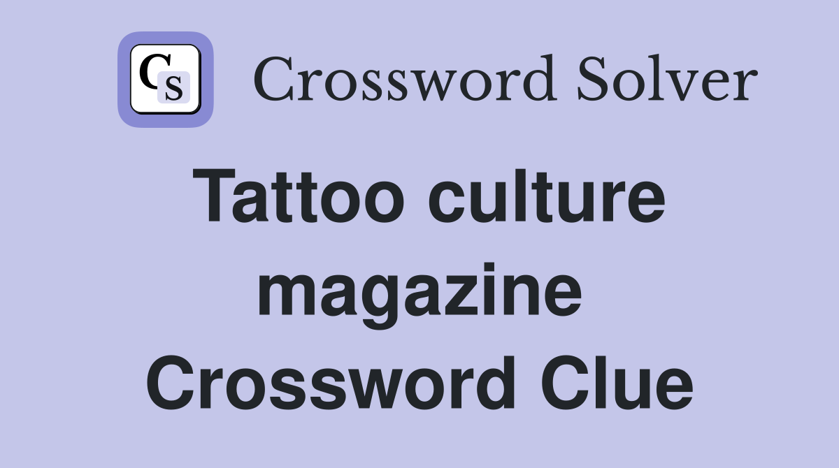 Tattoo culture magazine Crossword Clue Answers Crossword Solver