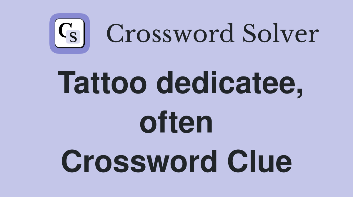 Tattoo dedicatee, often Crossword Clue
