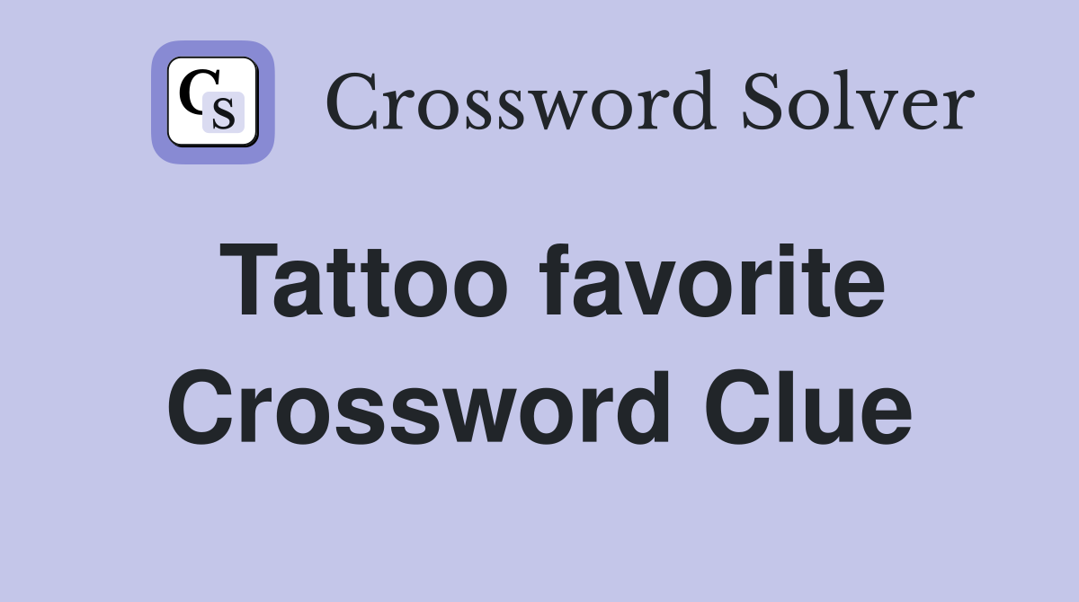 Tattoo favorite Crossword Clue