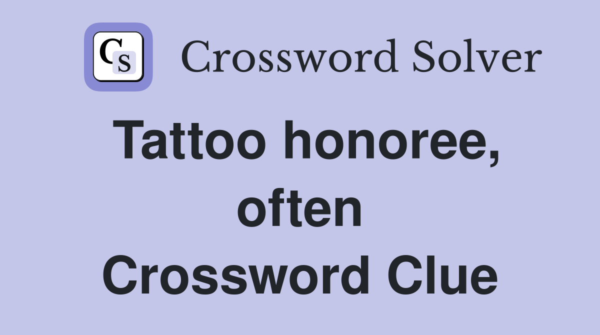 Tattoo honoree, often Crossword Clue