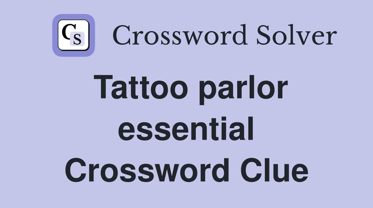 Tattoo parlor essential Crossword Clue