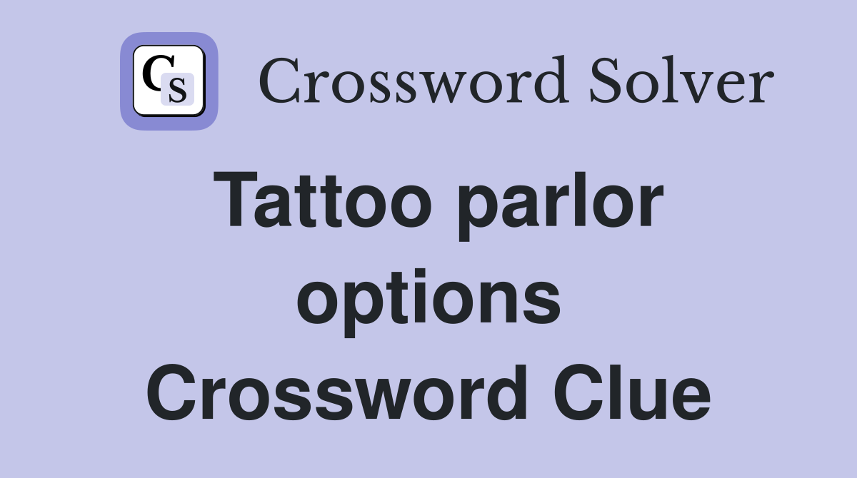 Tattoo parlor options Crossword Clue