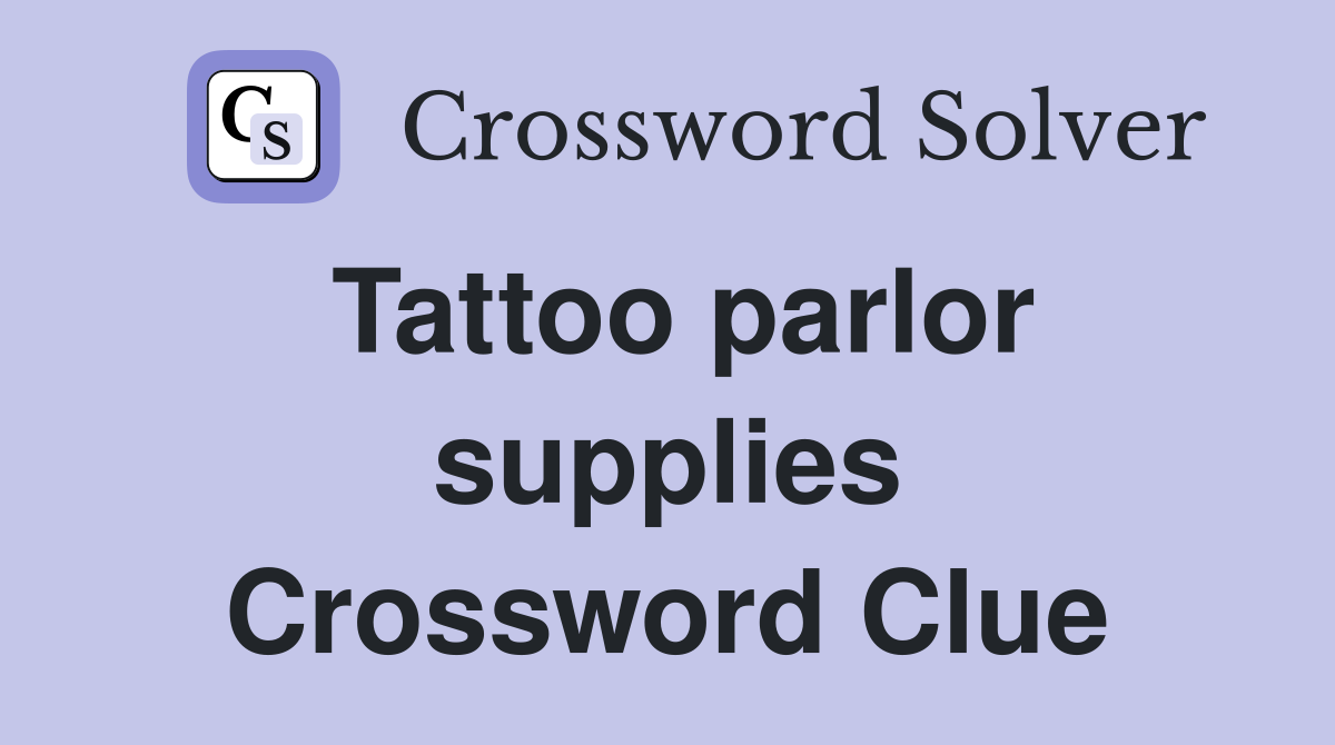 Tattoo parlor supplies Crossword Clue