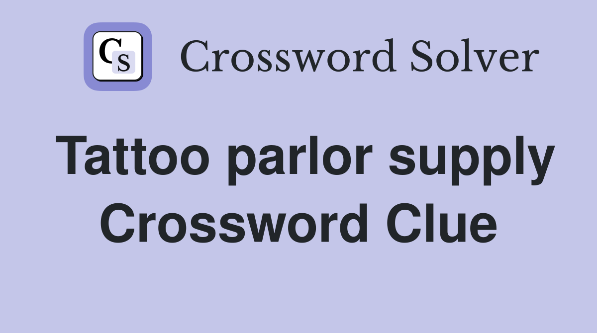 Tattoo parlor supply Crossword Clue