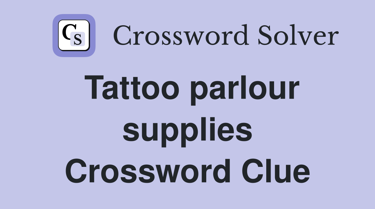 Tattoo parlour supplies Crossword Clue
