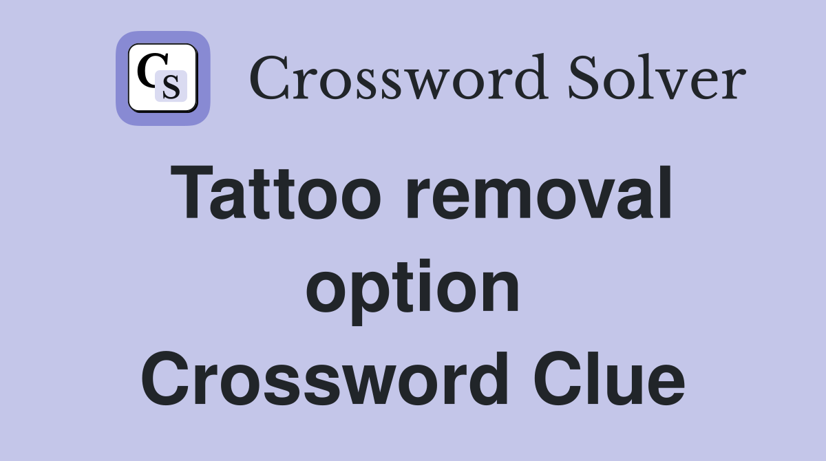 Tattoo removal option Crossword Clue