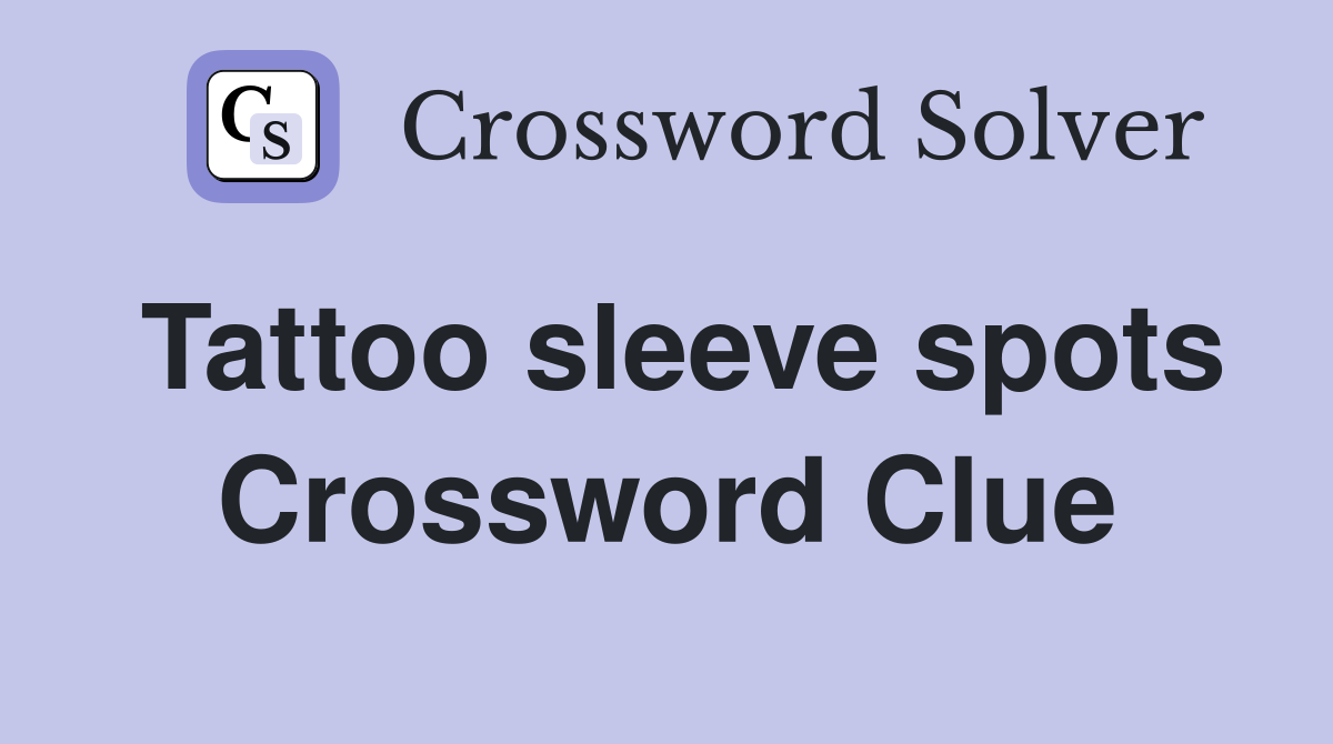Tattoo sleeve spots Crossword Clue