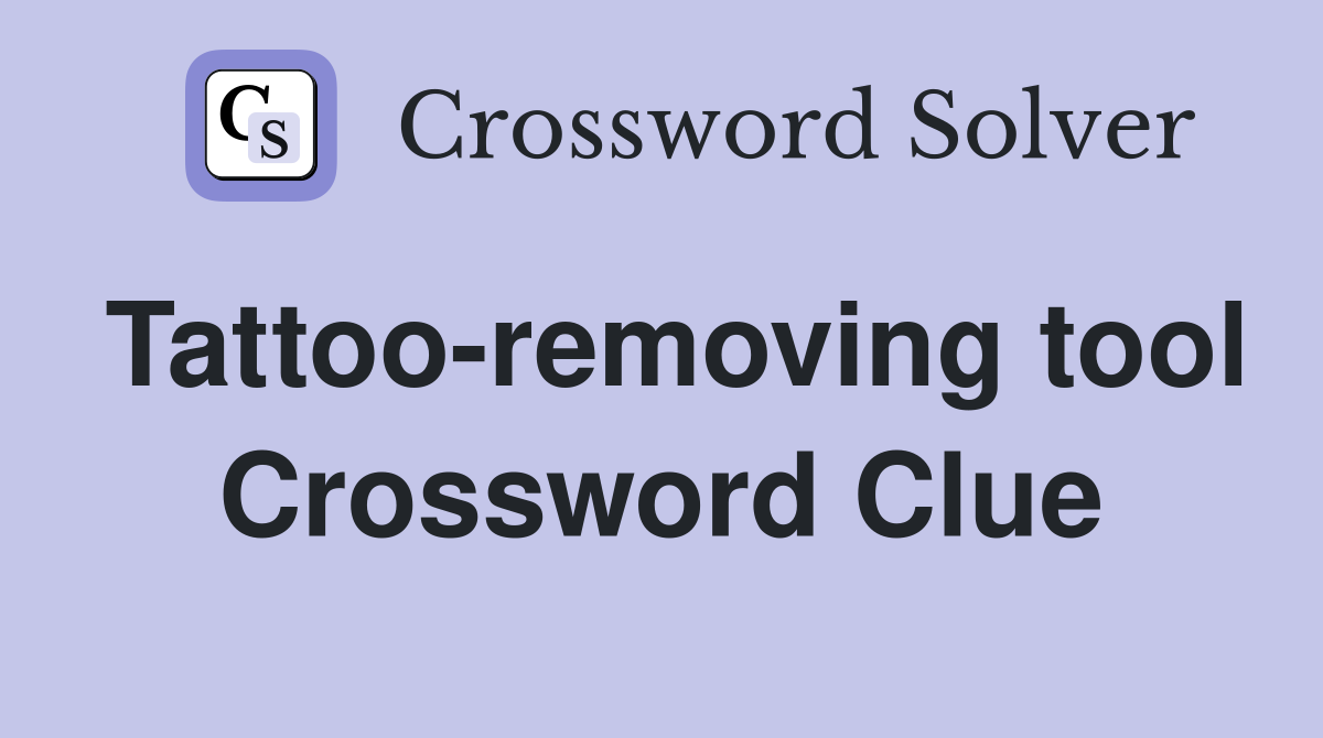 Tattoo-removing tool Crossword Clue