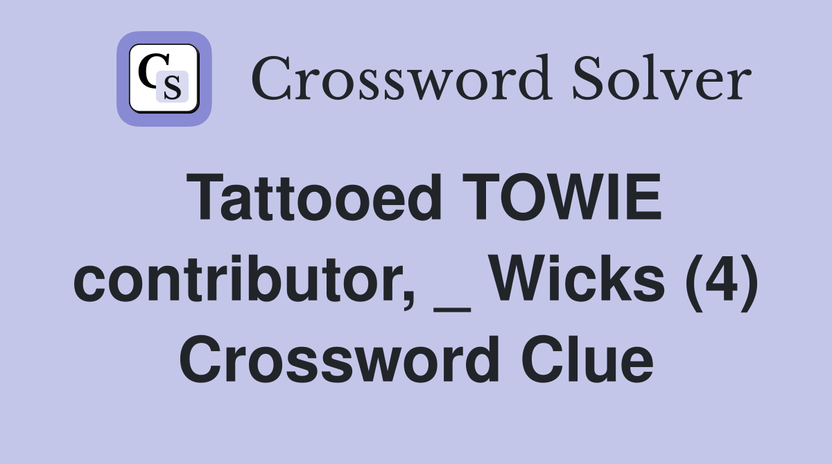 Tattooed TOWIE contributor, _ Wicks (4) Crossword Clue