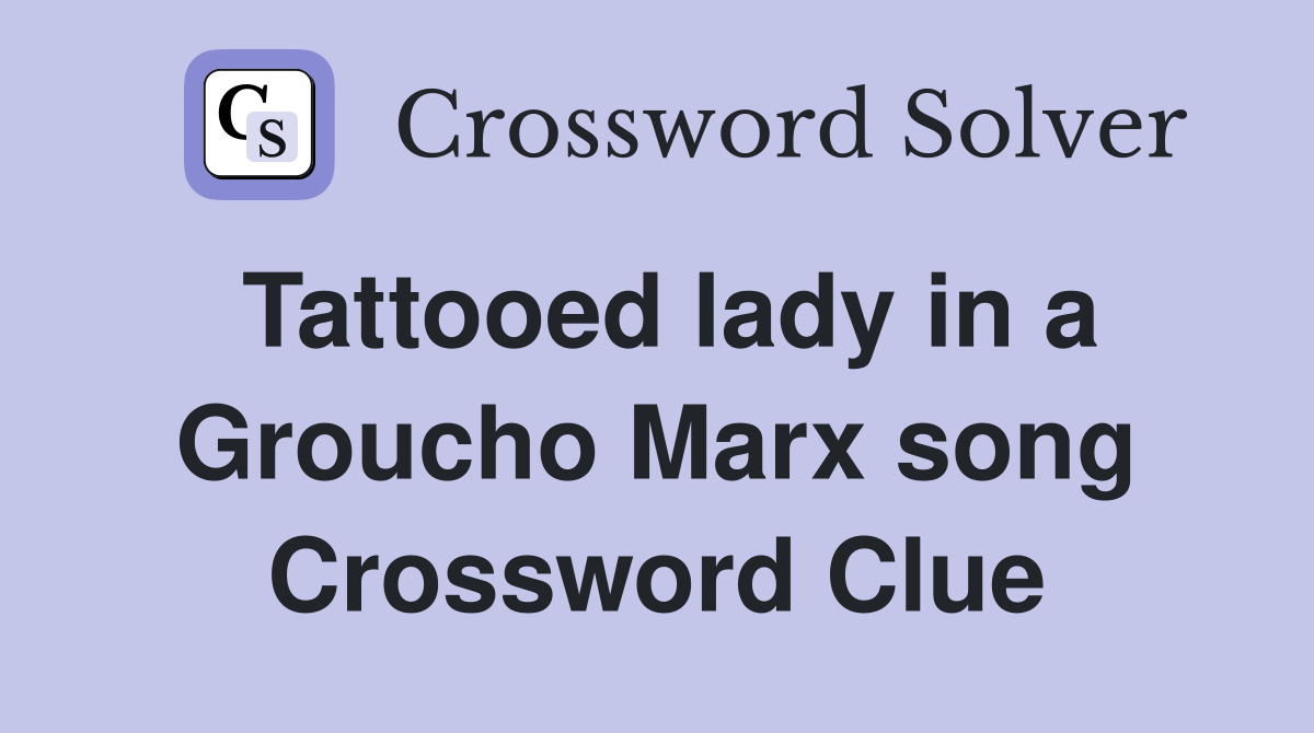 Tattooed lady in a Groucho Marx song Crossword Clue
