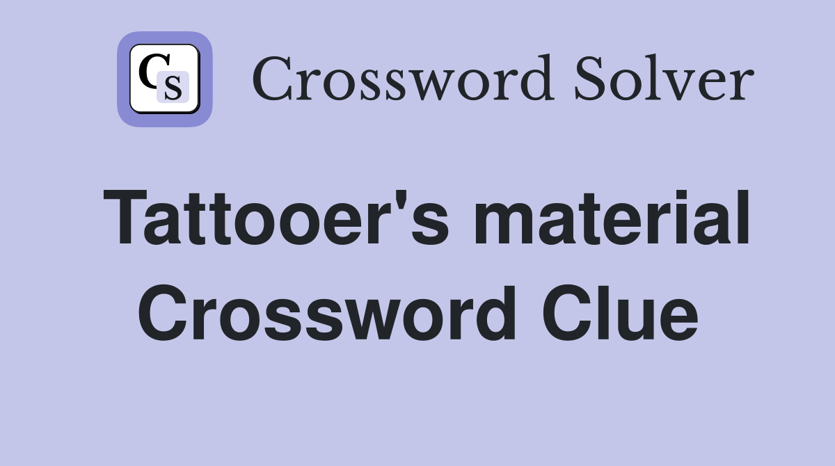 Tattooer's material Crossword Clue