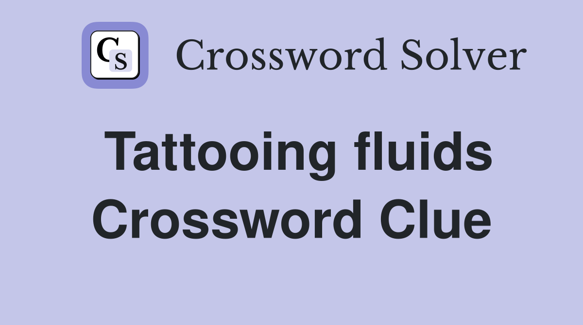 Tattooing fluids Crossword Clue