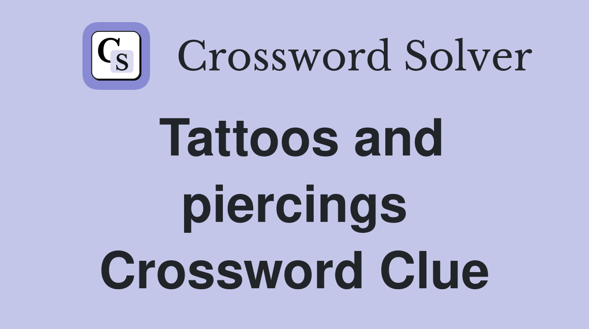 Tattoos and piercings Crossword Clue