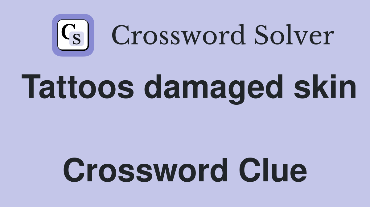 Tattoos damaged skin  Crossword Clue