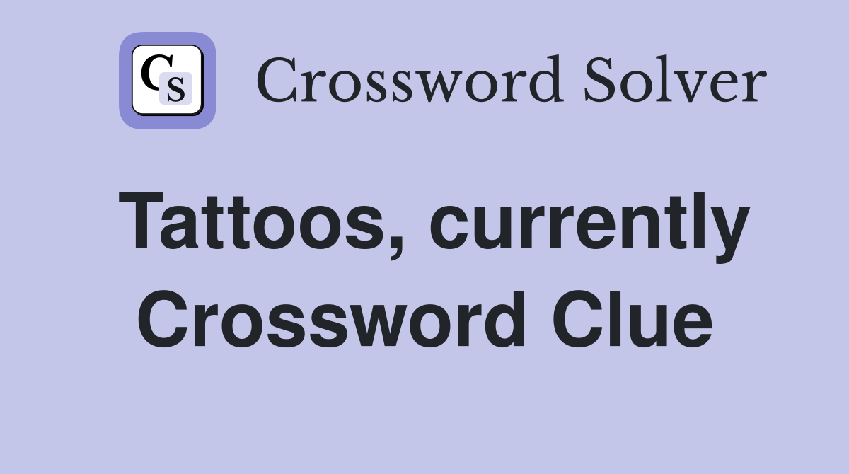 Tattoos, currently Crossword Clue