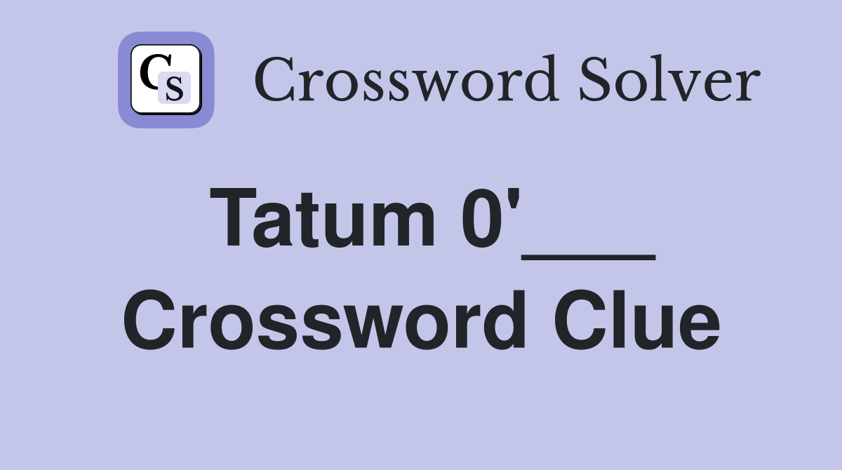 Tatum 0'___ Crossword Clue