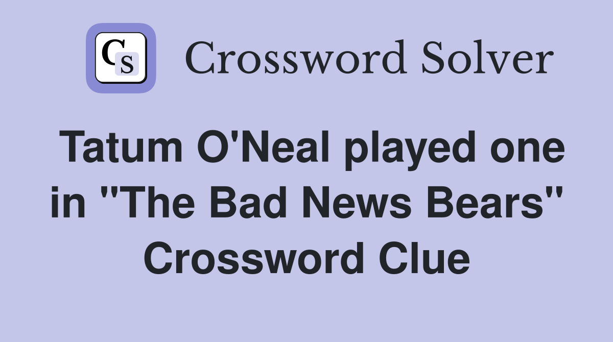 Tatum O'Neal played one in "The Bad News Bears" Crossword Clue