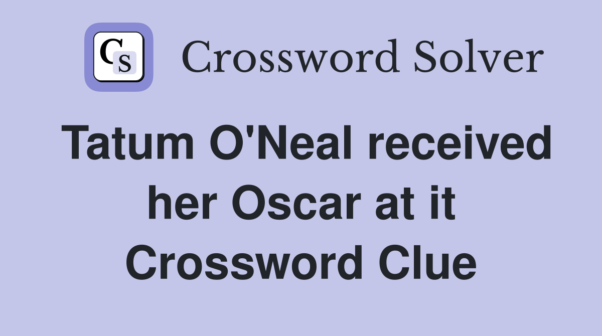 Tatum O'Neal received her Oscar at it Crossword Clue