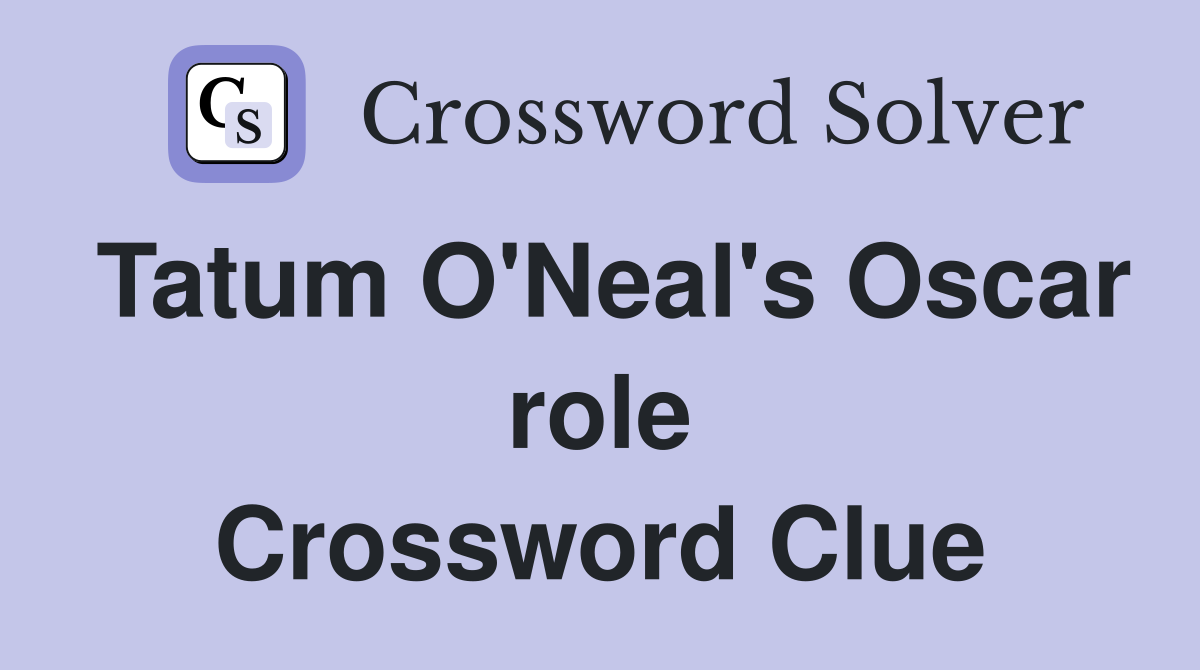 Tatum O'Neal's Oscar role Crossword Clue