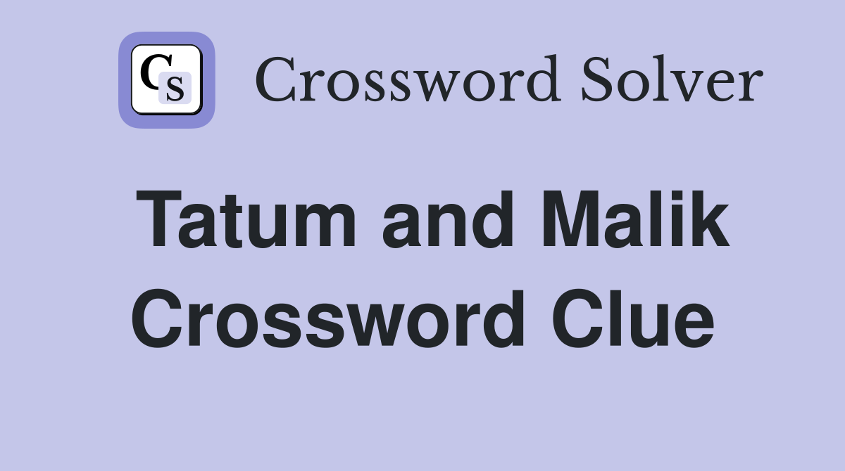 Tatum and Malik Crossword Clue