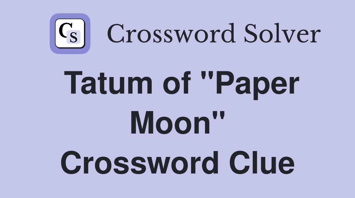 Tatum of "Paper Moon" Crossword Clue