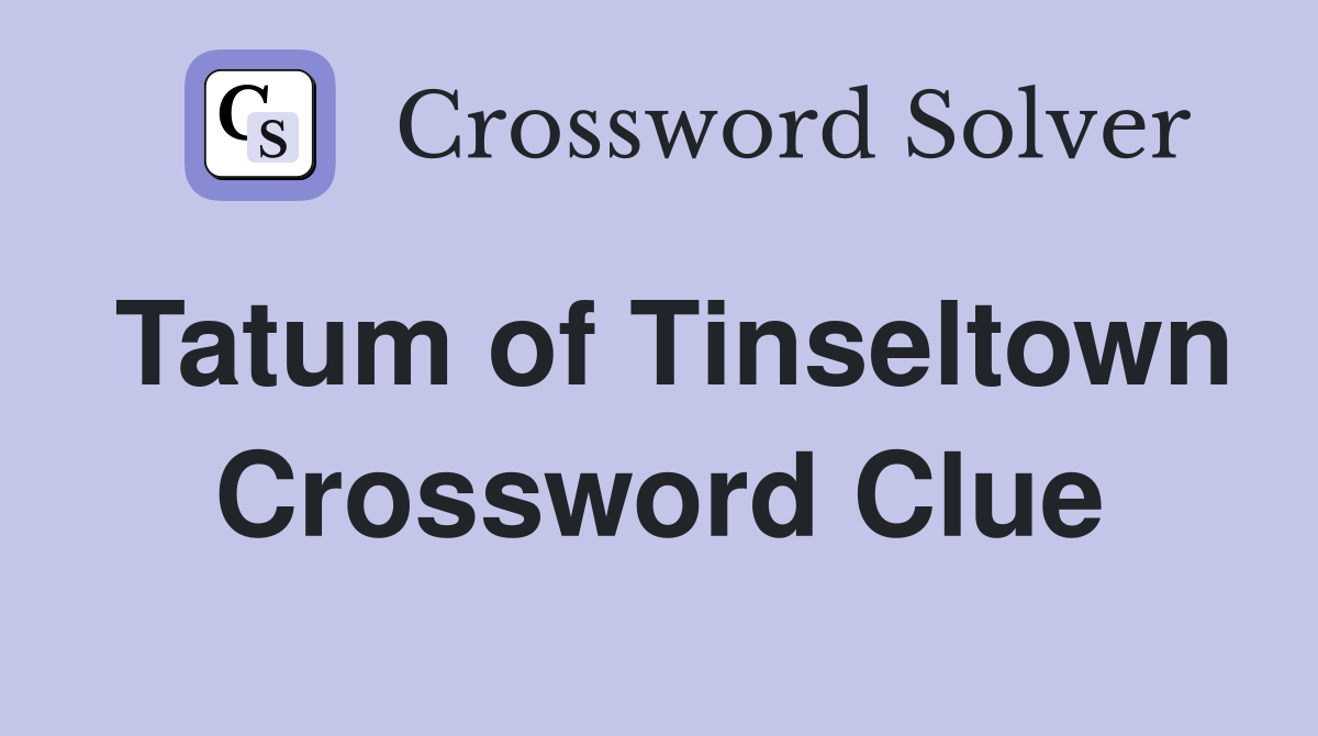 Tatum of Tinseltown Crossword Clue