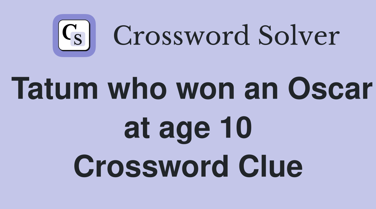 Tatum who won an Oscar at age 10 Crossword Clue