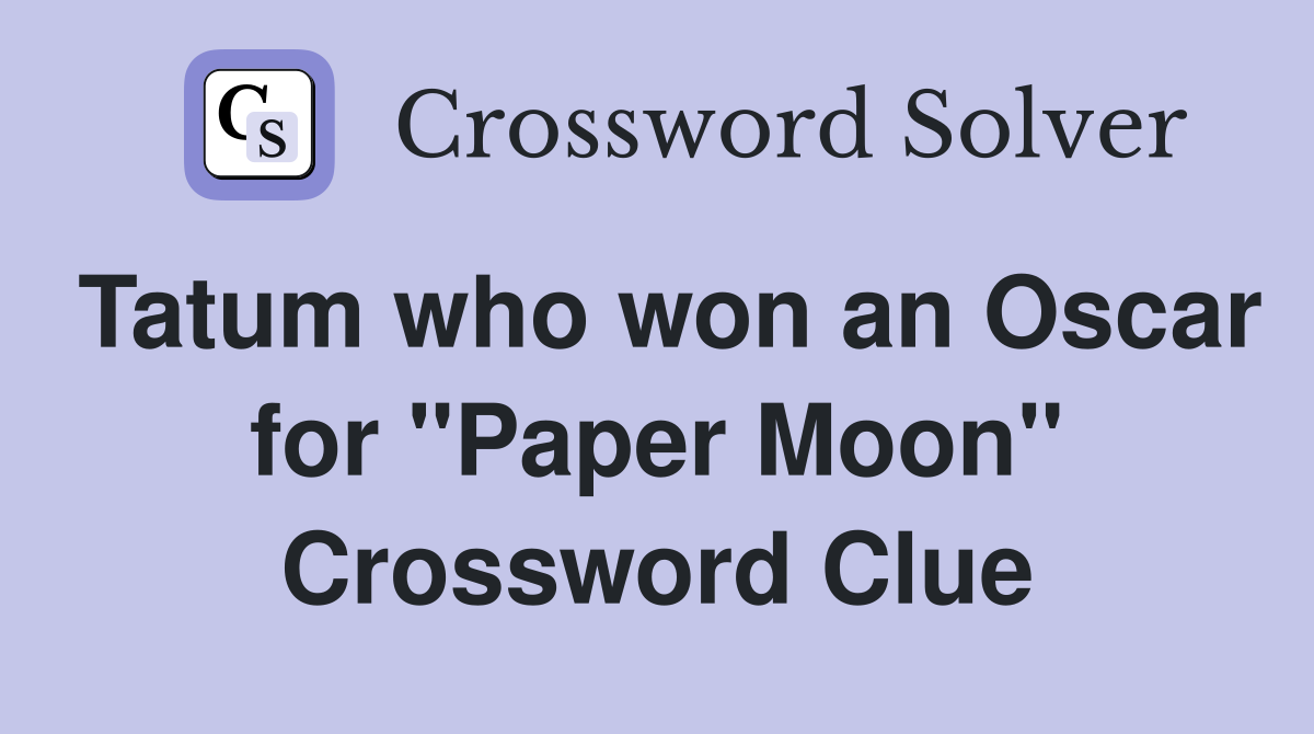 Tatum who won an Oscar for "Paper Moon" Crossword Clue