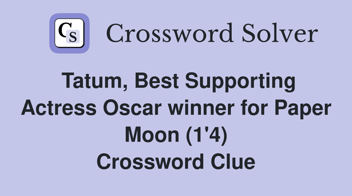 Tatum, Best Supporting Actress Oscar winner for Paper Moon (1'4) Crossword Clue