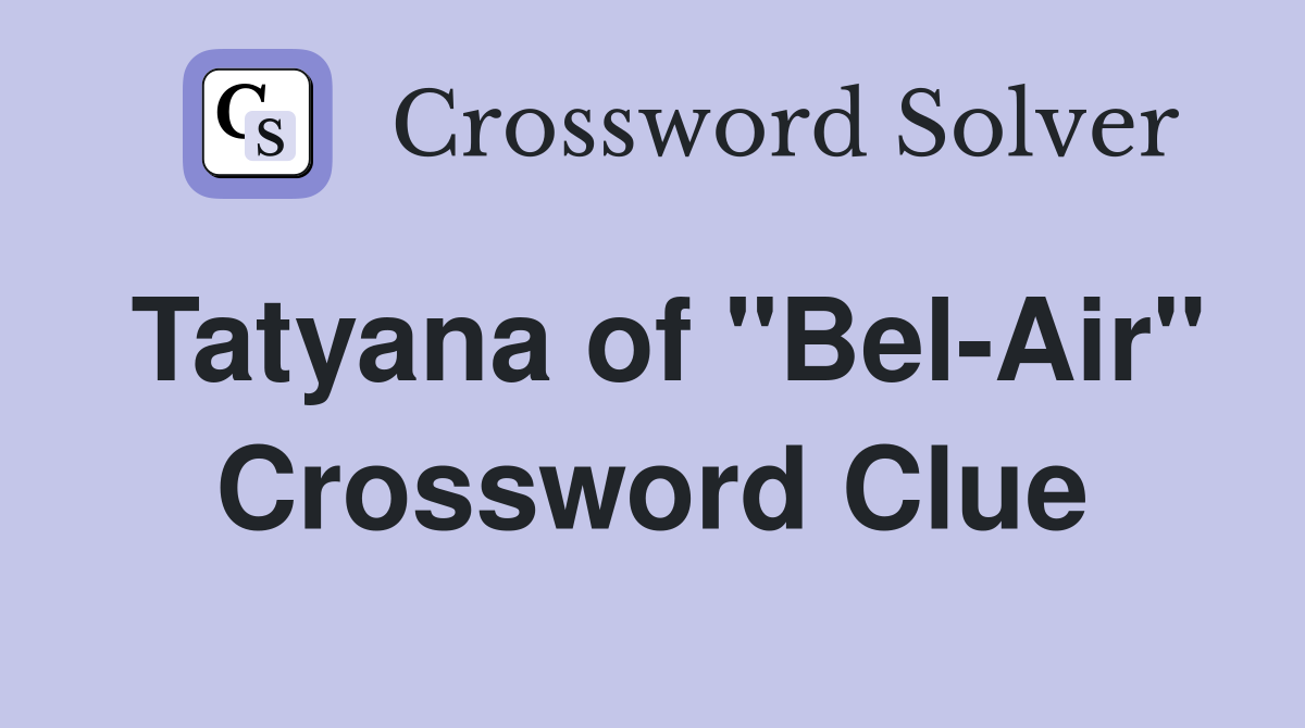 Tatyana of "Bel-Air" Crossword Clue