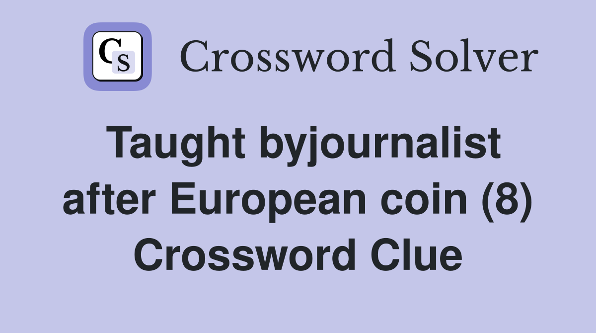 Taught byjournalist after European coin (8) Crossword Clue