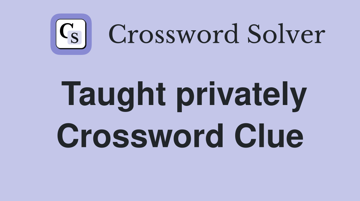 Taught privately Crossword Clue