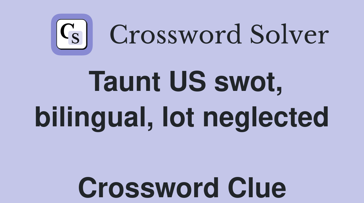 Taunt US swot, bilingual, lot neglected  Crossword Clue