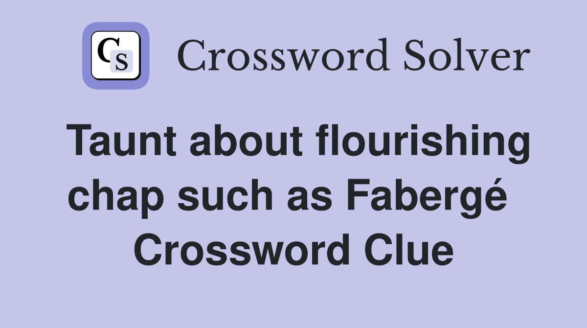 Taunt about flourishing chap such as Fabergé  Crossword Clue